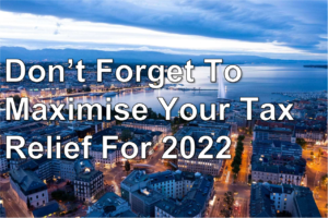 Don’t Forget To Maximise Your Tax Relief For 2022